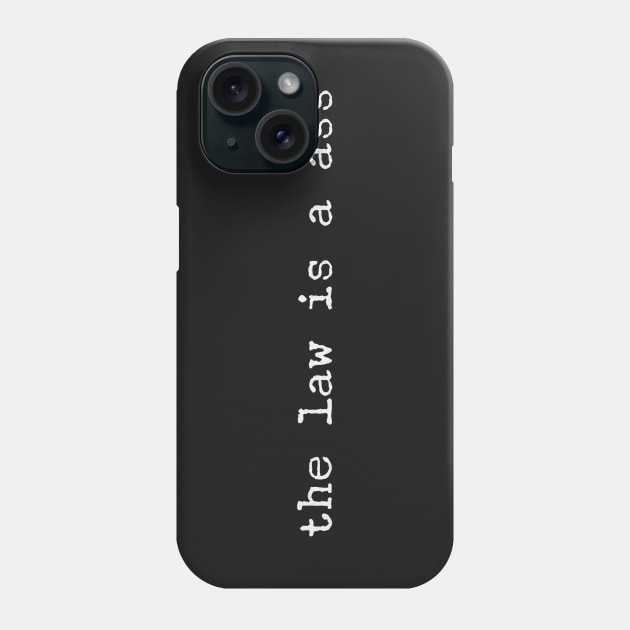The law is a ass Phone Case by mike11209