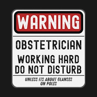 Obstetrician Working Hard Do Not Disturb T-Shirt