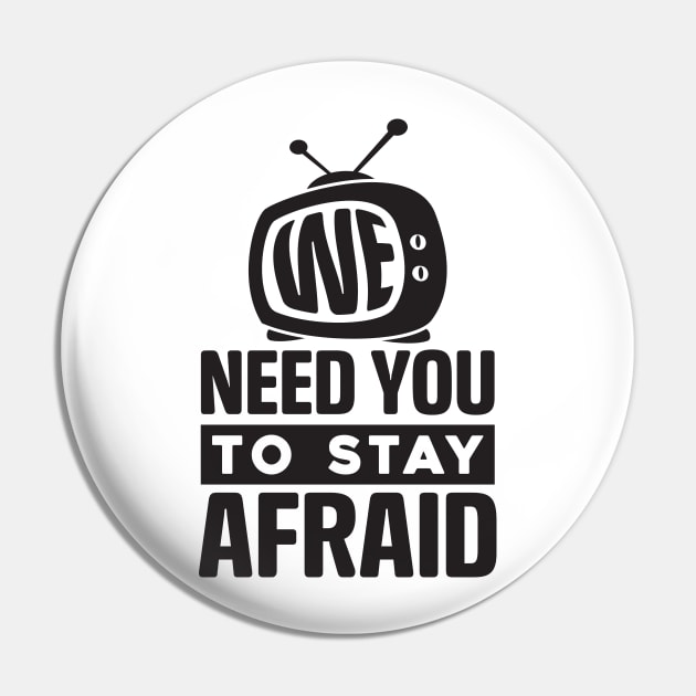 We Need You To Stay Afraid, Fake News, Propaganda, TV Media Pin by CatsCrew