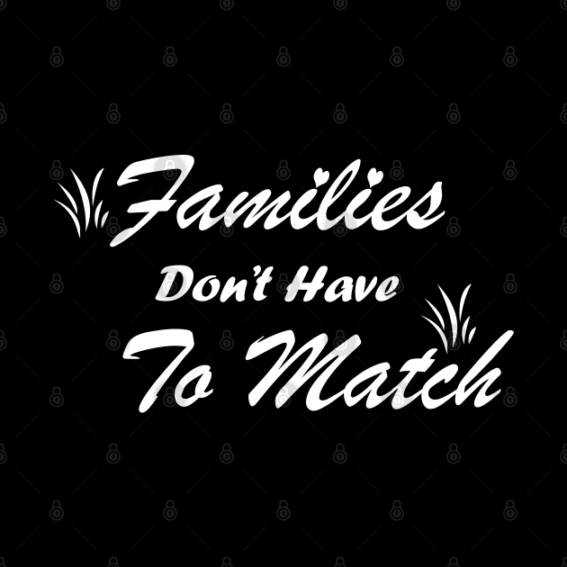 Families Dont Have To Match by Magic Arts