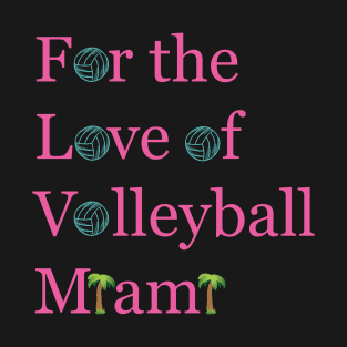 For The Love of Volleyball MIAMI (Pink Words) T-Shirt