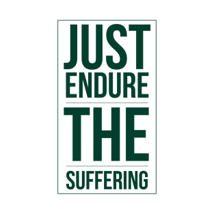 Just endure the suffering T-Shirt