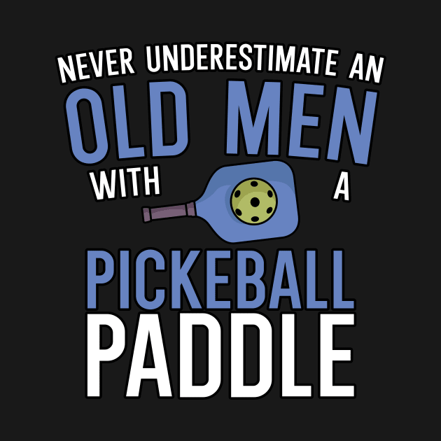 Never underestimate an old man with a pickleball paddle by maxcode