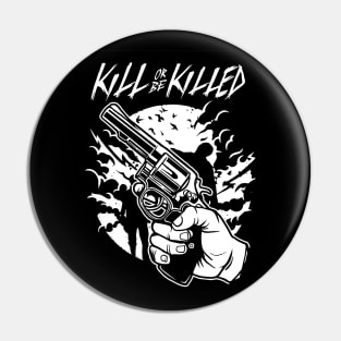 Kill Or Be Killed Pin