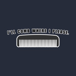 I'LL COMB WHERE I PLEASE. T-Shirt