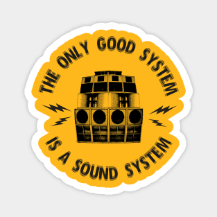 The only good system is a sound system Magnet
