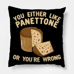 You Either Like Panettone Or You're Wrong Pillow