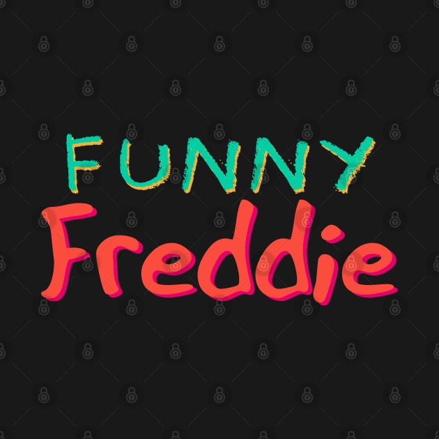 Funny Freddie - Funny Text Design by Fun Funky Designs