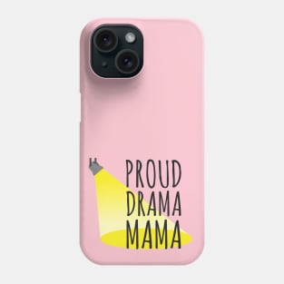 Proud Drama Mama Design for Stage Moms Phone Case