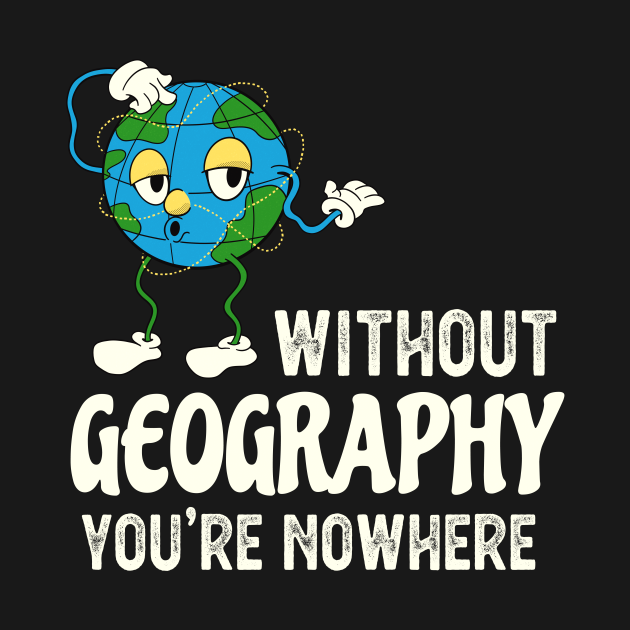 Funny Geography Teacher Quote With Globe Globe TShirt TeePublic