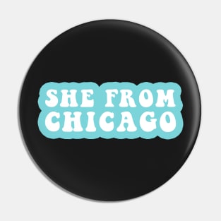 She From Chicago Pin