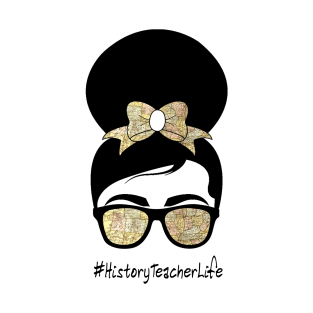 History Teacher Messy Bun Life Glasses Hair Mother's Day T-Shirt