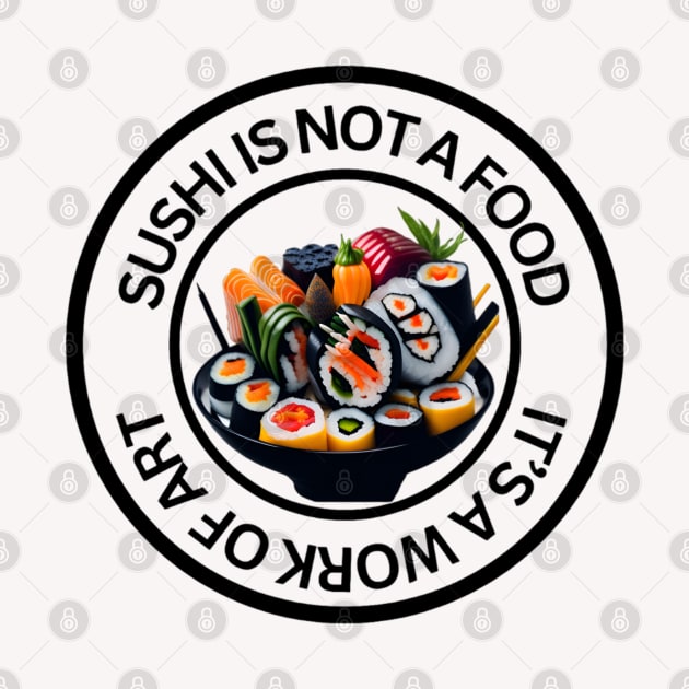 Sushi is not a food, it’s a work of art by Elite & Trendy Designs