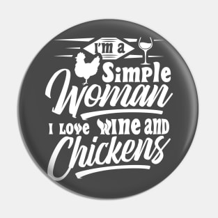 I'm a simple woman I love wine and chickens Pin