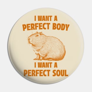 Capybara I Want A Perfect Body I Want A Perfect Soul Meme Pin