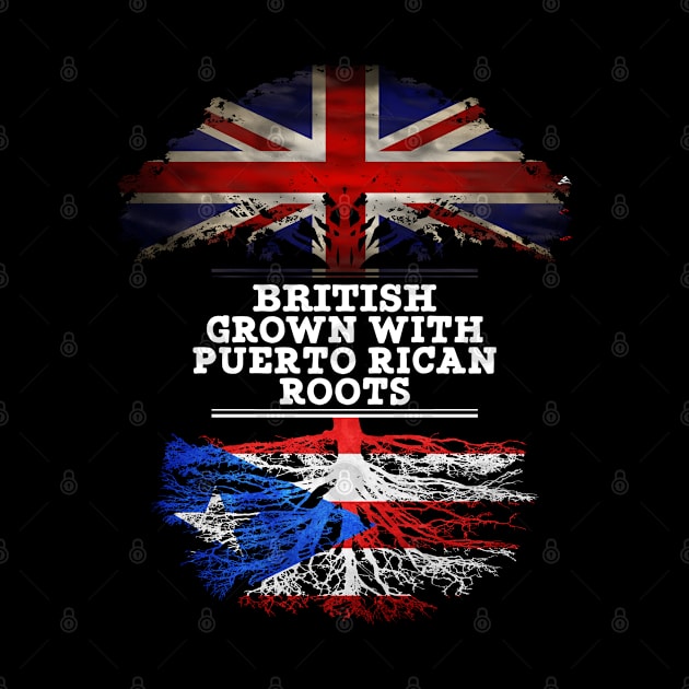 British Grown With Puerto Rican Roots - Gift for Puerto Rican With Roots From Puerto Rico by Country Flags