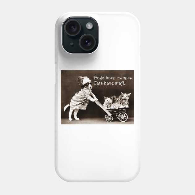 Dogs Have Owners, Cats Have Staff Phone Case by Naves