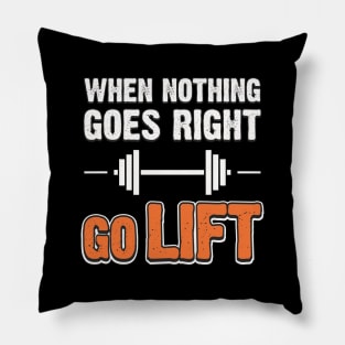 When Nothing Goes Right Go Lift Pillow