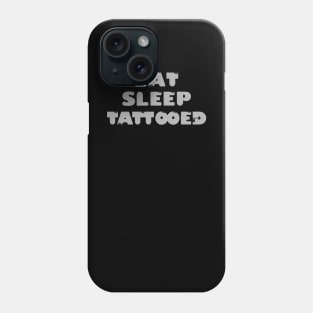 EAT. SLEEP. TATTOOED Phone Case