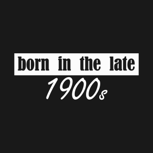 born in 1900s T-Shirt