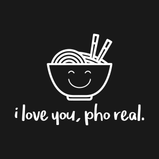 I Love You Pho Real T-Shirt