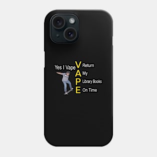 Yes I Vape Return My Library Books On Time Phone Case