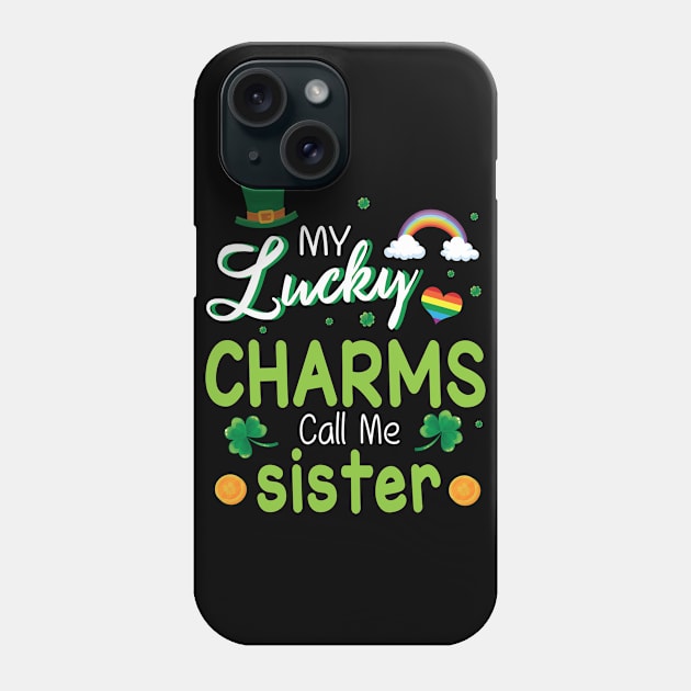 My Lucky Charms Call Me Sister Happy Saint Patrick Day Phone Case by bakhanh123