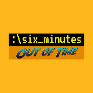 Six Minutes: Out of Time T-Shirt