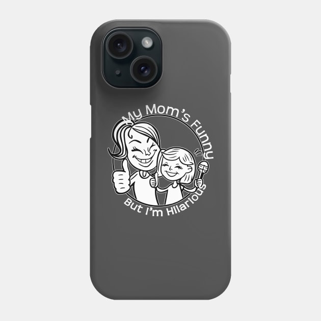 My Moms Funny, But I'm Hilarious Phone Case by Fashioned by You, Created by Me A.zed