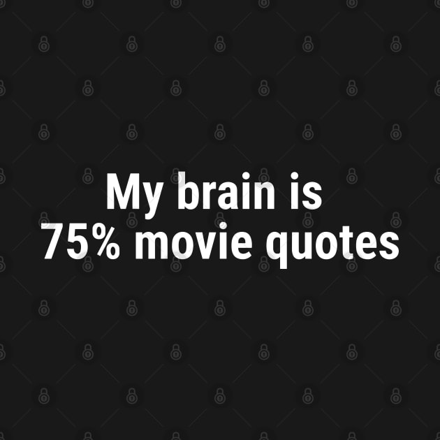 My brain is 75% movie quotes White by sapphire seaside studio