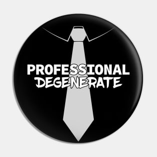 Professional Degenerate (Light on Dark) Pin