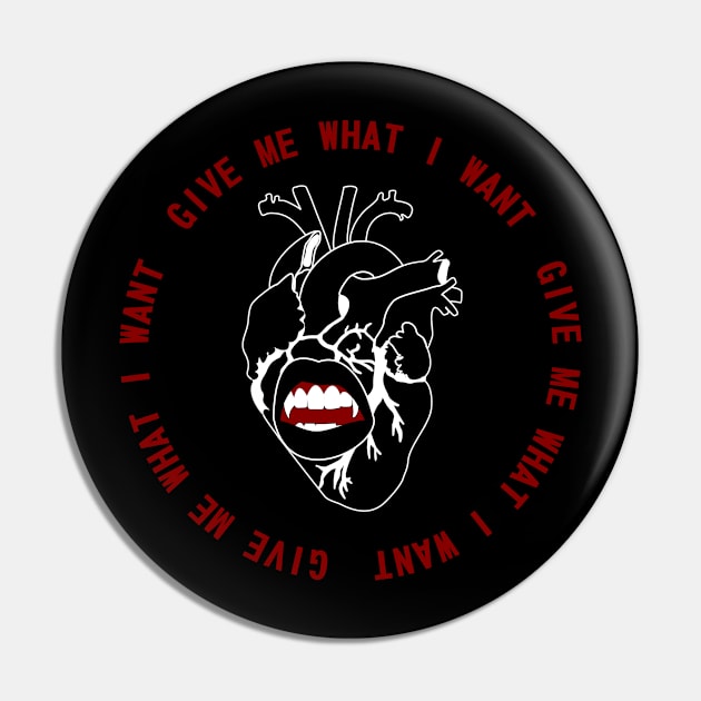 Give Me What I Want Pin by Madelinn