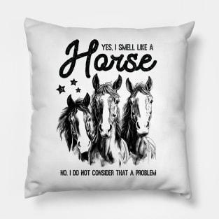 Horse Lover Joke Funny Quote Saying Yes I Smell Like Horses Pillow