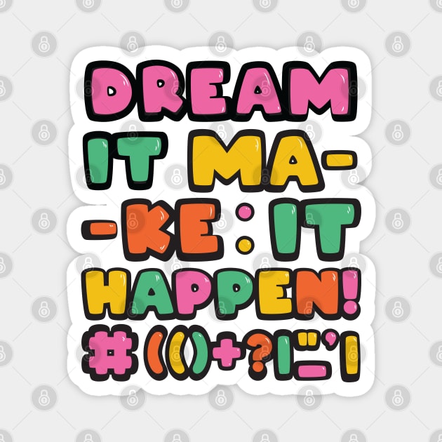 Dream it! Make it Happen! Magnet by Brains