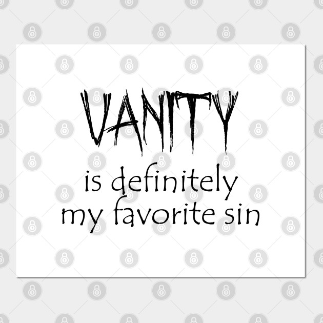 Vanity Is Definitely My Favorite Sin Devils Advocate Affiche Et Impression D Art Teepublic Fr
