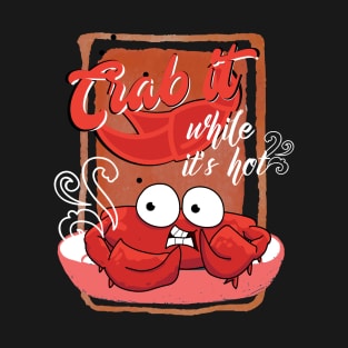 Crab it while it's Hot T-Shirt