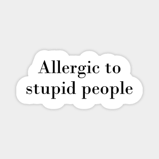 Allergic to stupid people Magnet