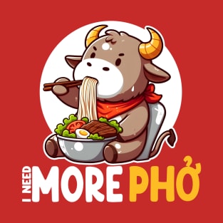 I Need More Pho Vietnamese Noodles T-Shirt