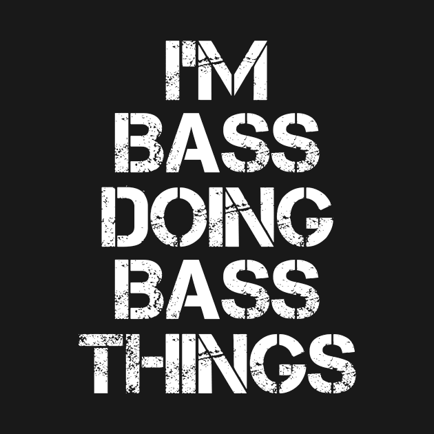 Bass Name T Shirt - Bass Doing Bass Things by Skyrick1