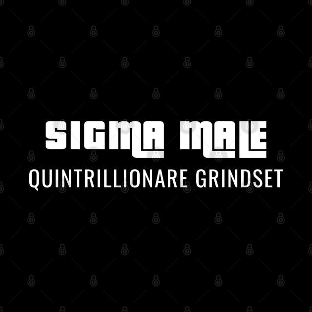 SIGMA MALE Quintrillionare grindset by PrimalWarfare