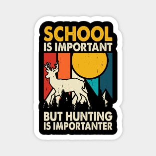 School Is Important But Hunting Is Importanter T shirt For Women Magnet