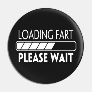 LOADING FART PLEASE WAIT Pin