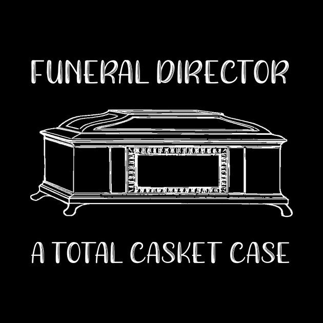 Funeral Director A Total Casket Case by SarahBean