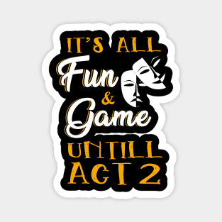 It's All Fun and Games Until Act 2 Theatre Nerd Theater Gift Magnet