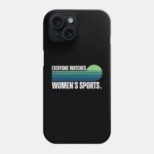 Everyone Watches Women's Sports Phone Case