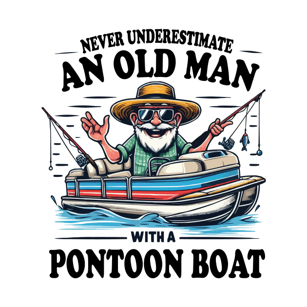 Never Underestimate an Old Man with a Pontoon Boat Captain Boating Grandpa by JUST PINK