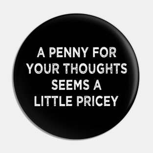 Funny, Penny For Your Thoughts Pin