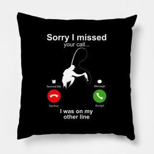 Sorry I Missed Your Call I Was On My Other Line Funny Fishing Pillow