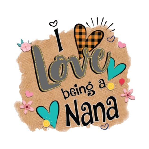 Womens I Love Being A Nana Heart Mother's Day Gift by BestFamilyTee