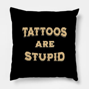 Funny Sarcastic Tattoos Are Stupid Pillow